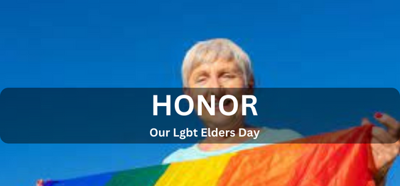 Honor Our Lgbt Elders Day   [हमारे एलजीबीटी बुजुर्ग दिवस का सम्मान करें]